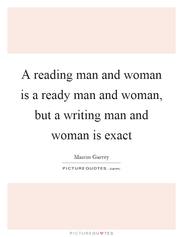 A reading man and woman is a ready man and woman, but a writing man and woman is exact Picture Quote #1