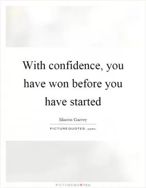 With confidence, you have won before you have started Picture Quote #1