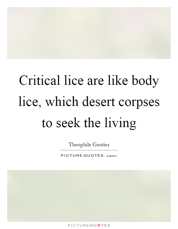 Critical lice are like body lice, which desert corpses to seek the living Picture Quote #1