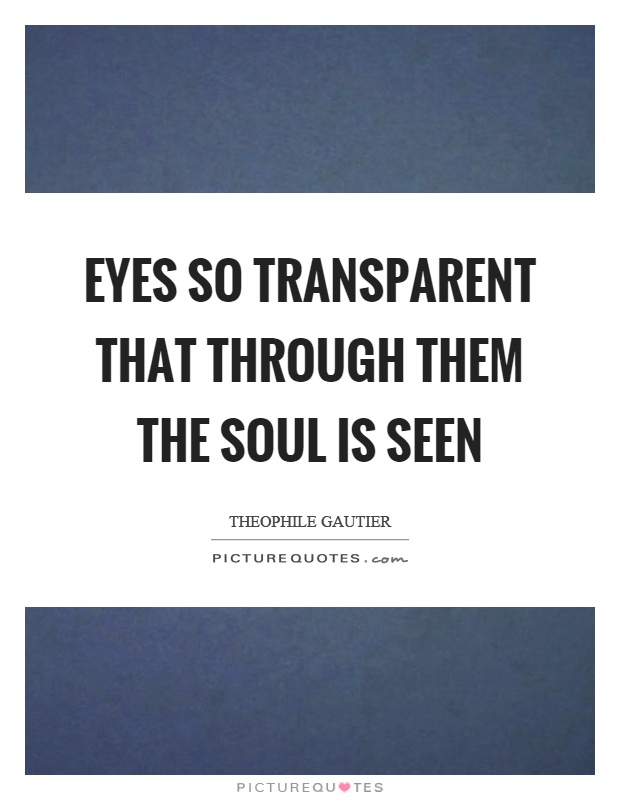 Eyes so transparent that through them the soul is seen Picture Quote #1