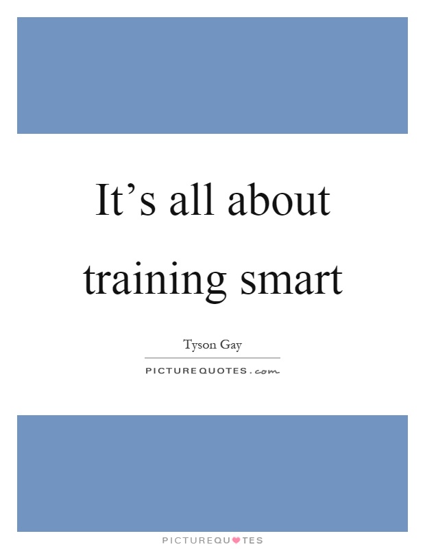 It's all about training smart Picture Quote #1