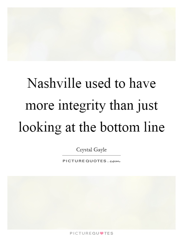 Nashville used to have more integrity than just looking at the bottom line Picture Quote #1