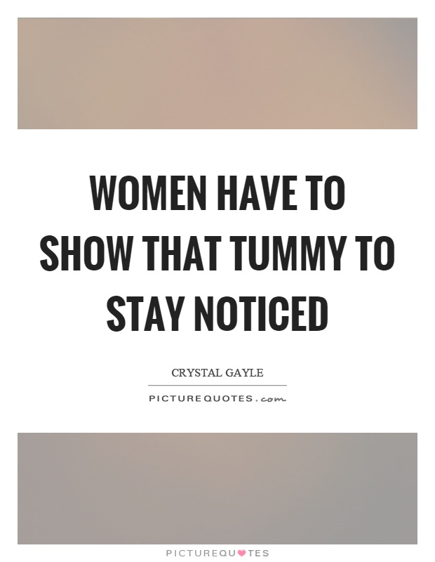 Women have to show that tummy to stay noticed Picture Quote #1