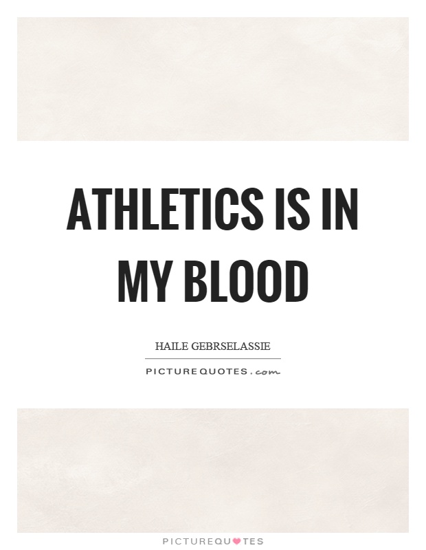 Athletics is in my blood Picture Quote #1
