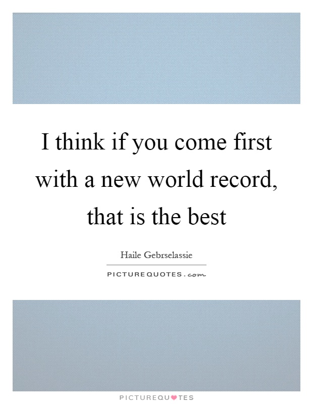 I think if you come first with a new world record, that is the best Picture Quote #1