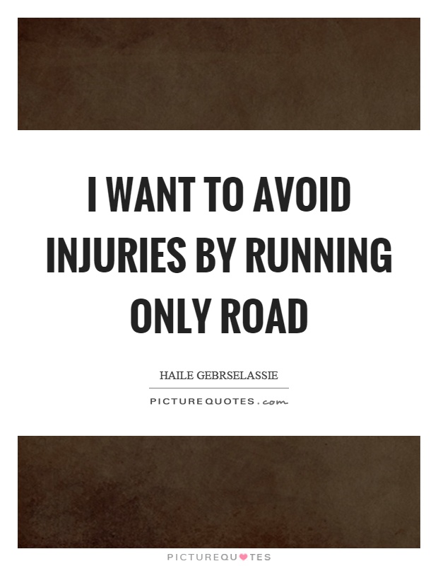 I want to avoid injuries by running only road Picture Quote #1