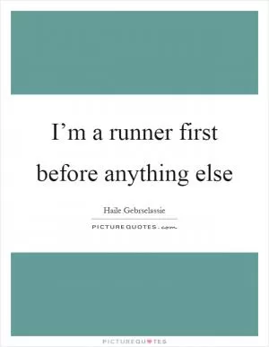 I’m a runner first before anything else Picture Quote #1
