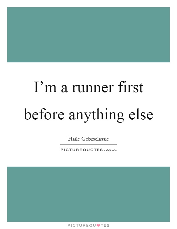 I’m a runner first before anything else Picture Quote #1