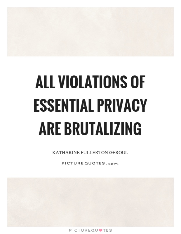 All violations of essential privacy are brutalizing Picture Quote #1