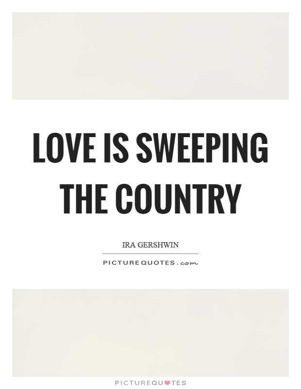 Love is sweeping the country Picture Quote #1