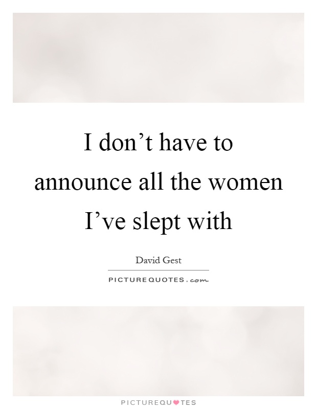 I don't have to announce all the women I've slept with Picture Quote #1