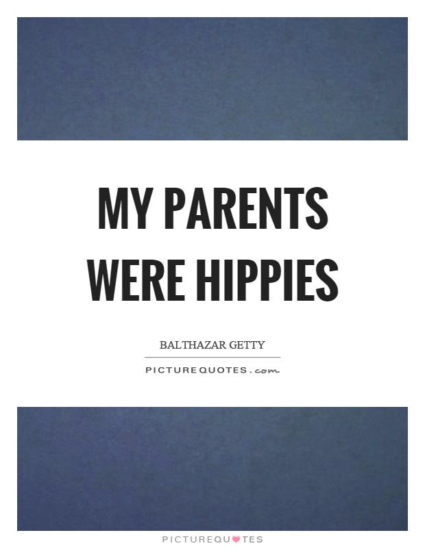 My parents were hippies Picture Quote #1