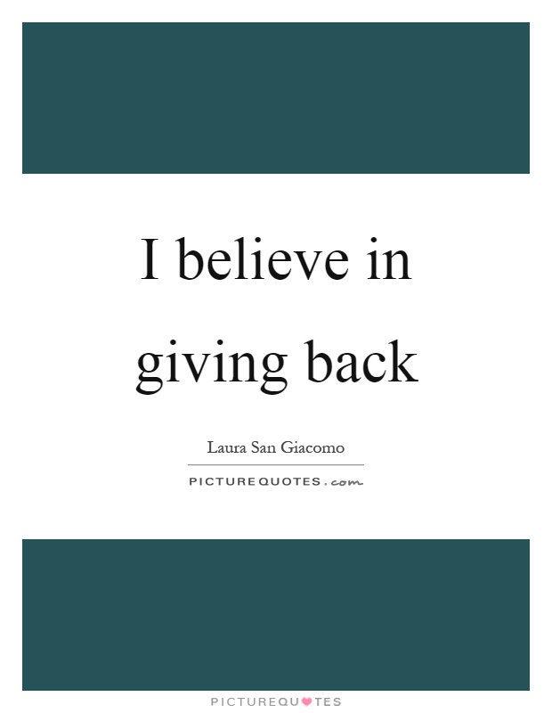 I believe in giving back Picture Quote #1