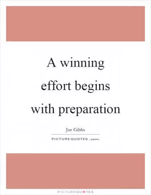 A winning effort begins with preparation Picture Quote #1