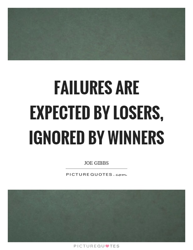 Failures are expected by losers, ignored by winners Picture Quote #1