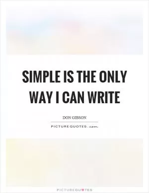 Simple is the only way I can write Picture Quote #1