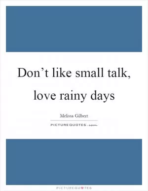 Don’t like small talk, love rainy days Picture Quote #1
