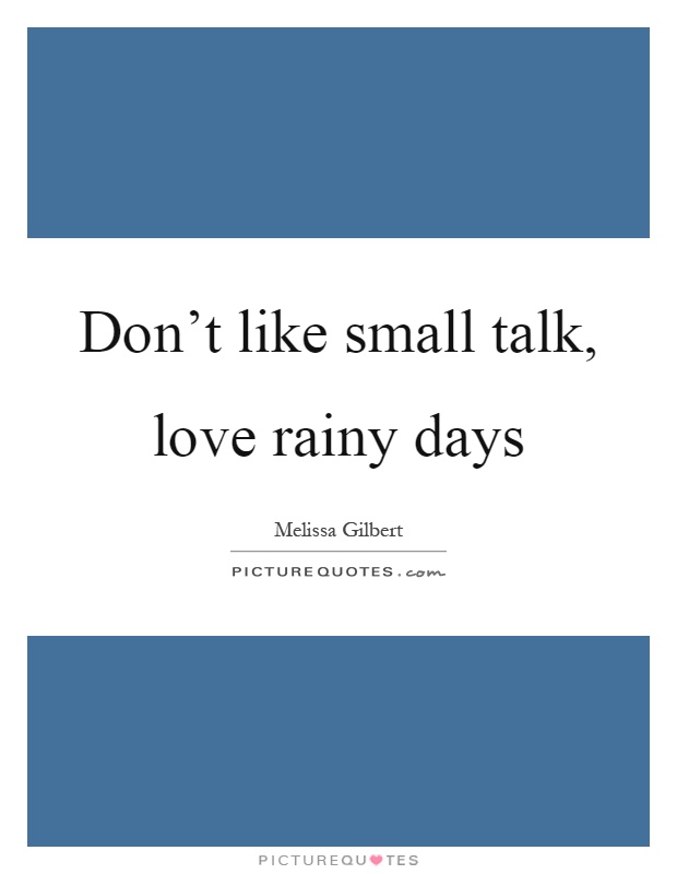 Don't like small talk, love rainy days Picture Quote #1