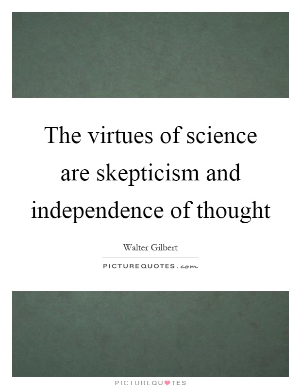 The virtues of science are skepticism and independence of thought Picture Quote #1