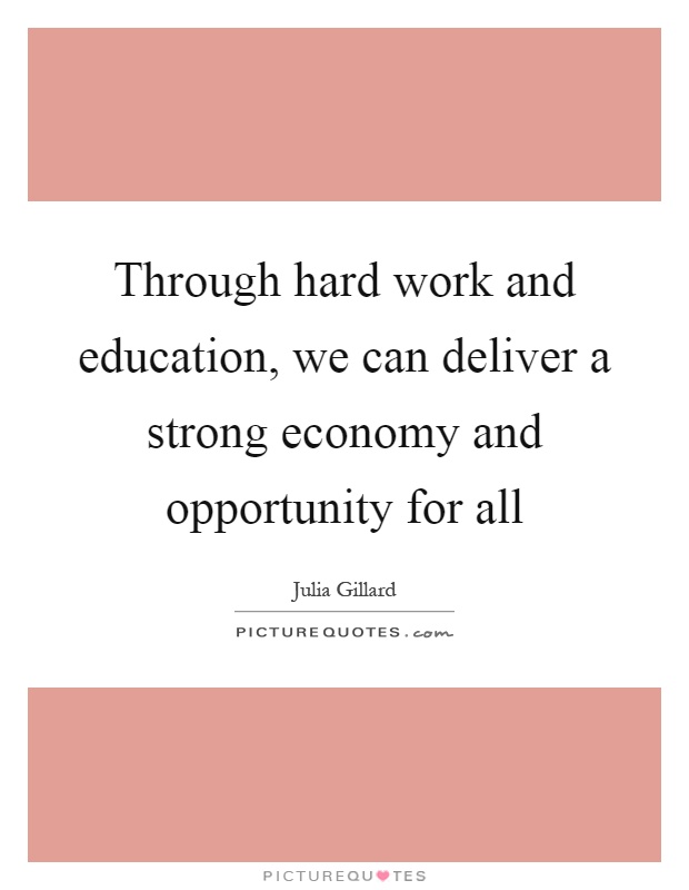 Through hard work and education, we can deliver a strong economy and opportunity for all Picture Quote #1