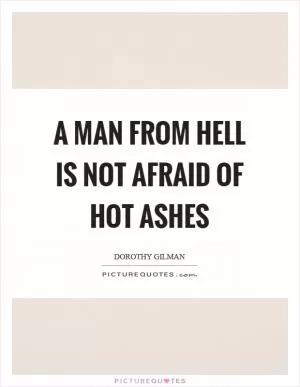 A man from hell is not afraid of hot ashes Picture Quote #1