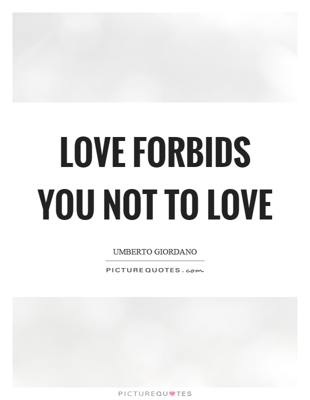 Love forbids you not to love Picture Quote #1