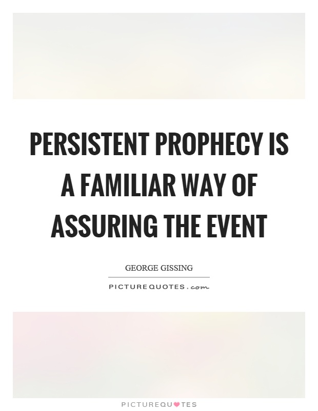 Persistent prophecy is a familiar way of assuring the event Picture Quote #1