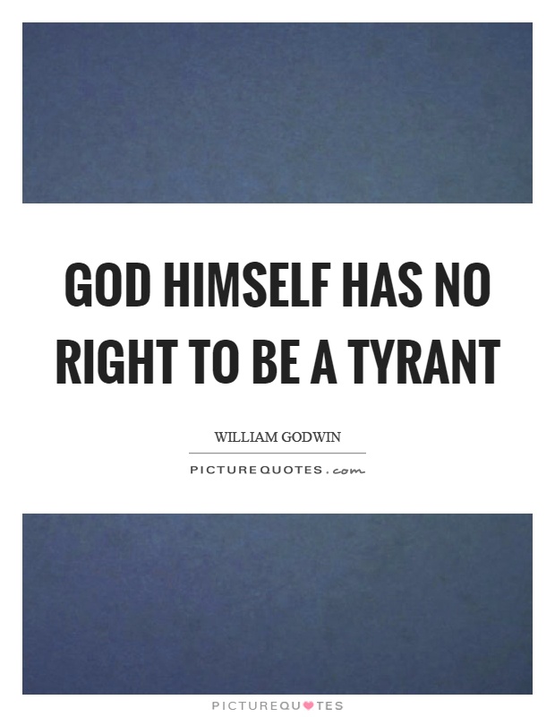 God himself has no right to be a tyrant Picture Quote #1