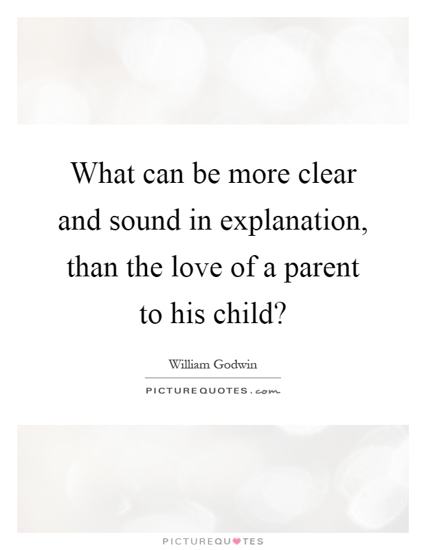What can be more clear and sound in explanation, than the love of a parent to his child? Picture Quote #1