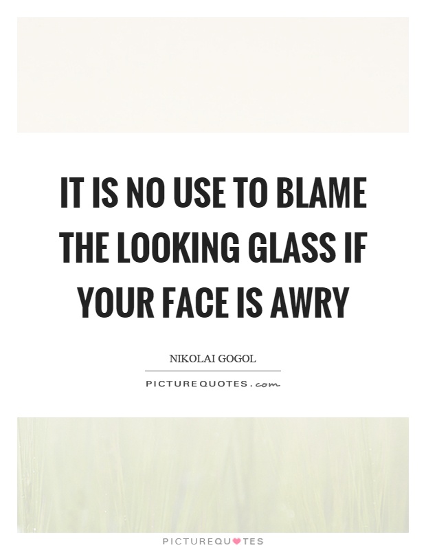It is no use to blame the looking glass if your face is awry Picture Quote #1