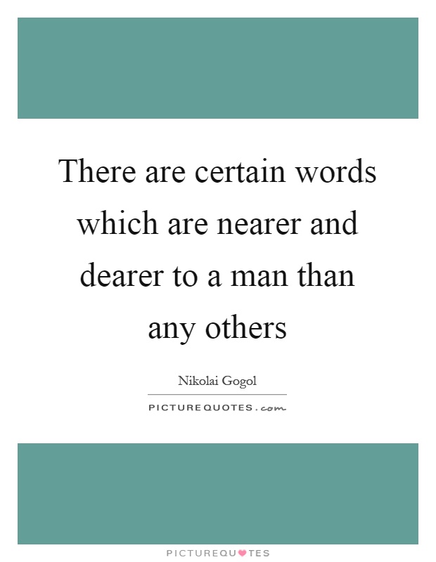 There are certain words which are nearer and dearer to a man than any others Picture Quote #1