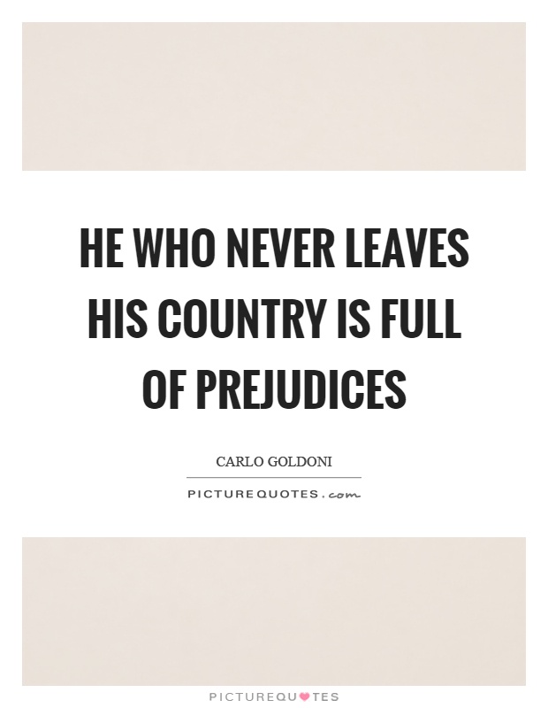 He who never leaves his country is full of prejudices Picture Quote #1