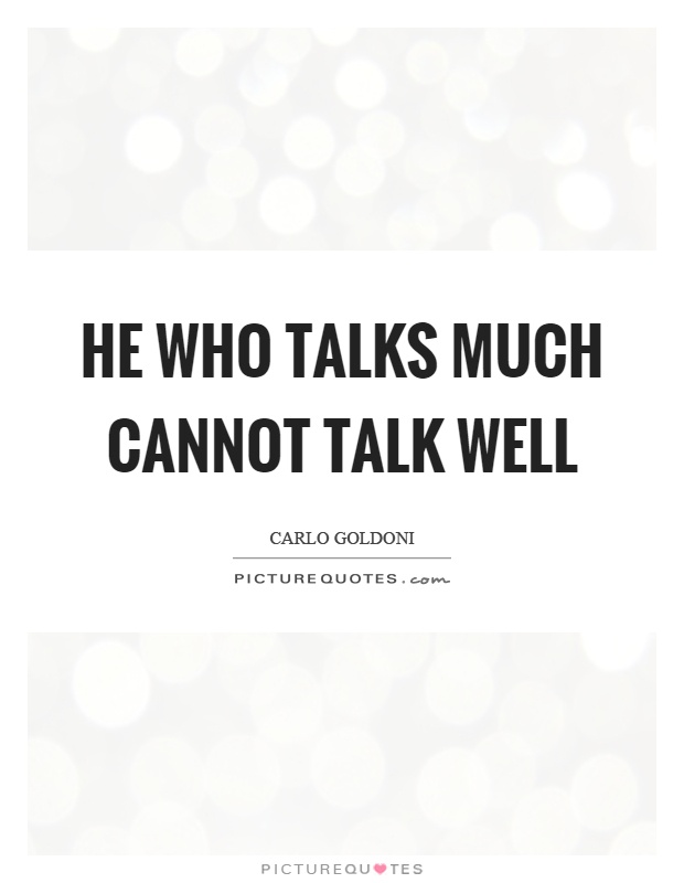 He who talks much cannot talk well Picture Quote #1