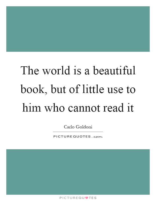 The world is a beautiful book, but of little use to him who cannot read it Picture Quote #1
