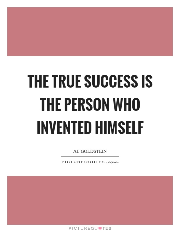 The true success is the person who invented himself Picture Quote #1