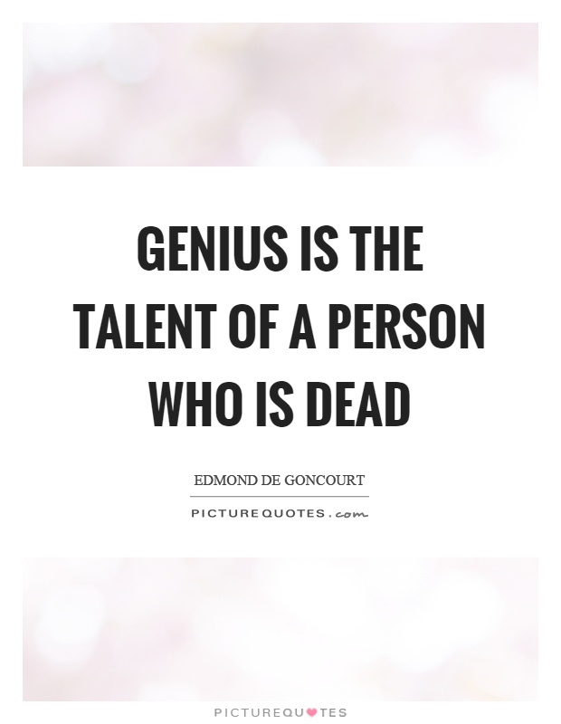 Genius is the talent of a person who is dead Picture Quote #1