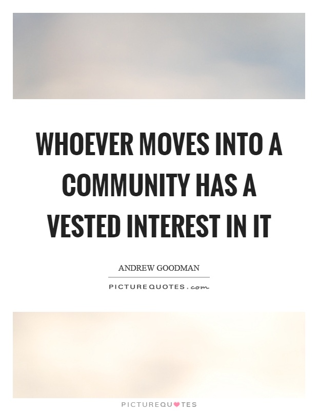 Whoever moves into a community has a vested interest in it Picture Quote #1