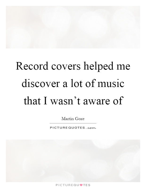 Record covers helped me discover a lot of music that I wasn't aware of Picture Quote #1