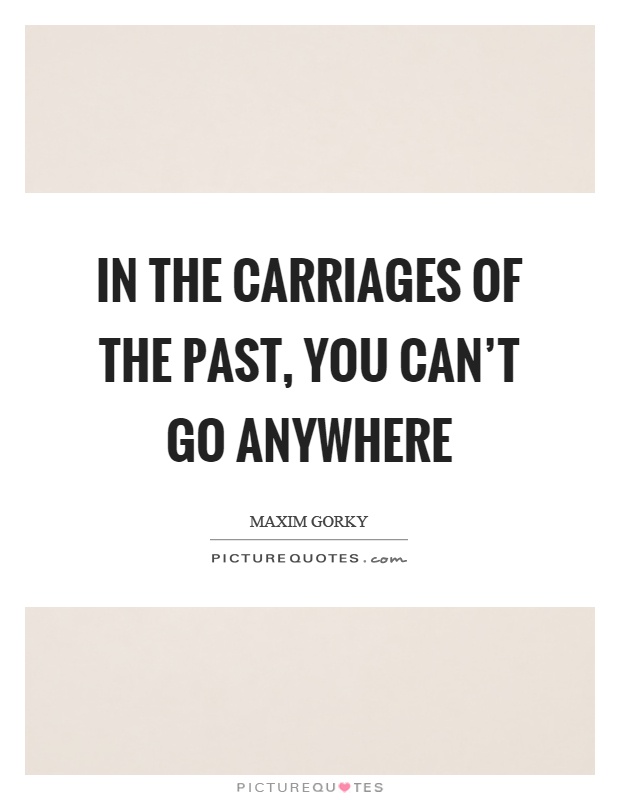 In the carriages of the past, you can't go anywhere Picture Quote #1
