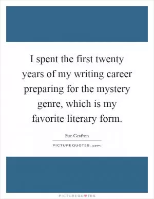 I spent the first twenty years of my writing career preparing for the mystery genre, which is my favorite literary form Picture Quote #1