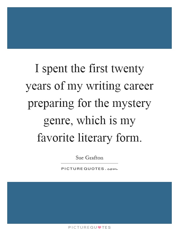 I spent the first twenty years of my writing career preparing for the mystery genre, which is my favorite literary form Picture Quote #1