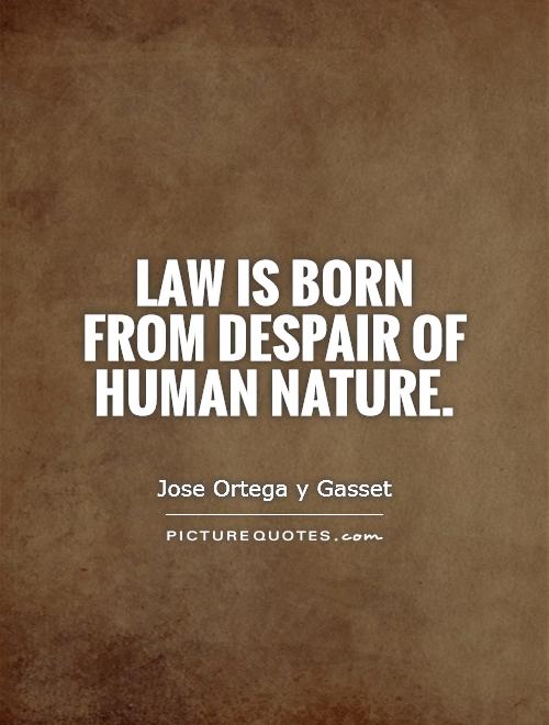 Law is born from despair of human nature Picture Quote #1
