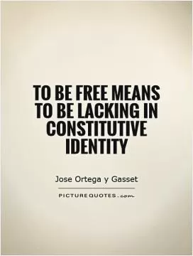 To be free means to be lacking in constitutive identity Picture Quote #1