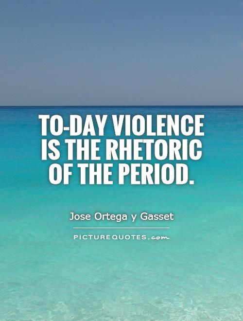 To-day violence is the rhetoric of the period Picture Quote #1