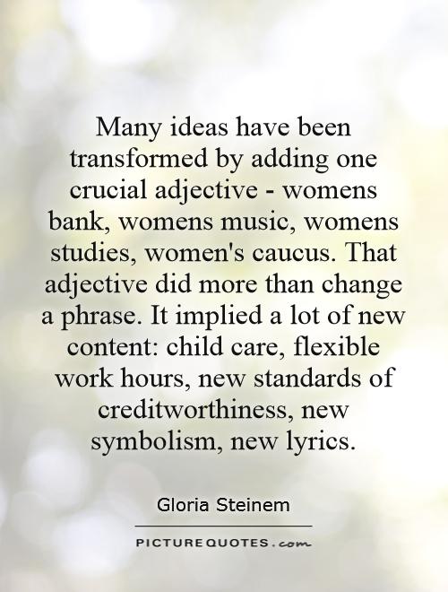 Many ideas have been transformed by adding one crucial adjective ...