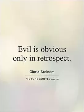 Evil is obvious only in retrospect Picture Quote #1