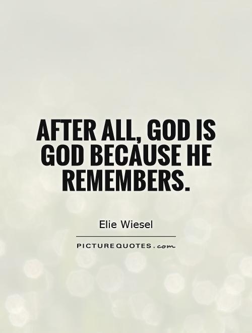After all, God is God because he remembers Picture Quote #1