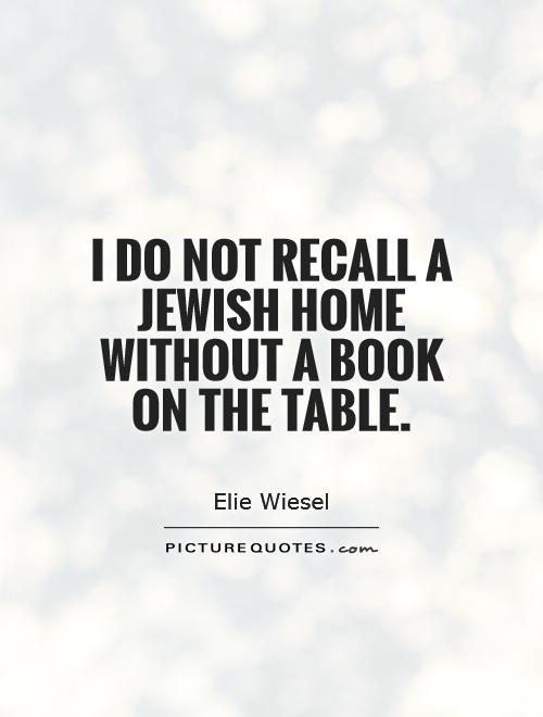 I do not recall a Jewish home without a book on the table Picture Quote #1