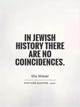 In Jewish history there are no coincidences Picture Quote #1
