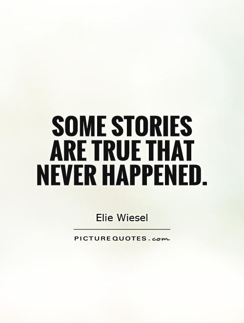 Some stories are true that never happened Picture Quote #1